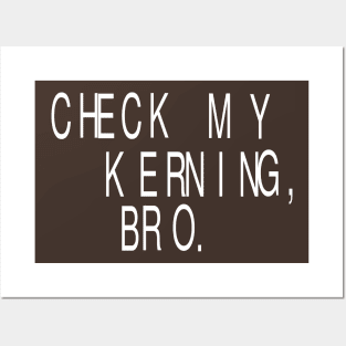 Check My Kerning, Bro: Funny Graphic Designer T-Shirt Posters and Art